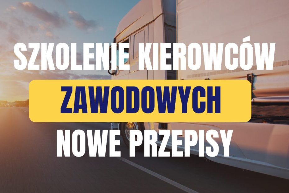 Zmiany w szkoleniu kierowców zawodowych