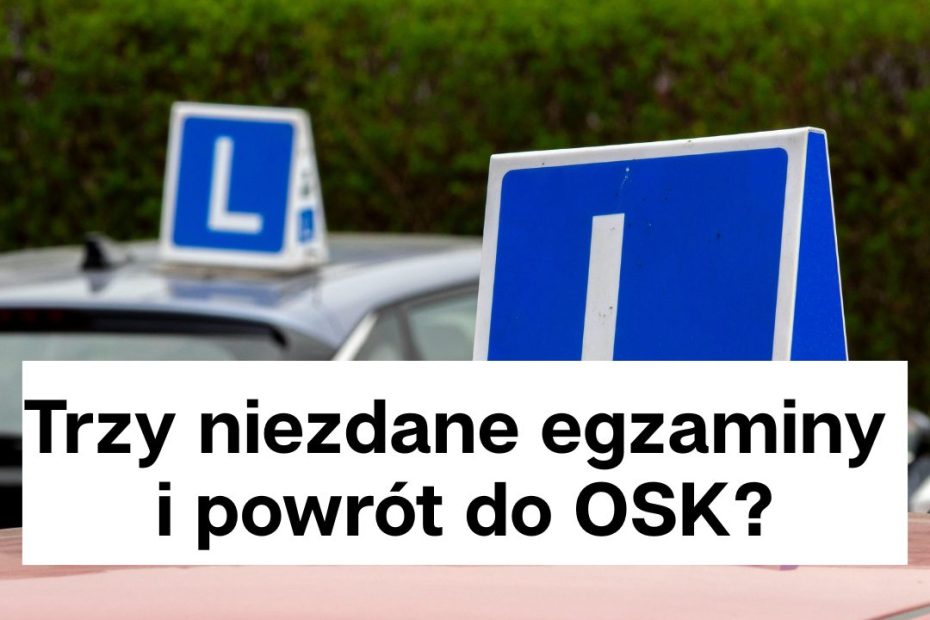 Trzy niezdane egzaminy i powrót do OSK
