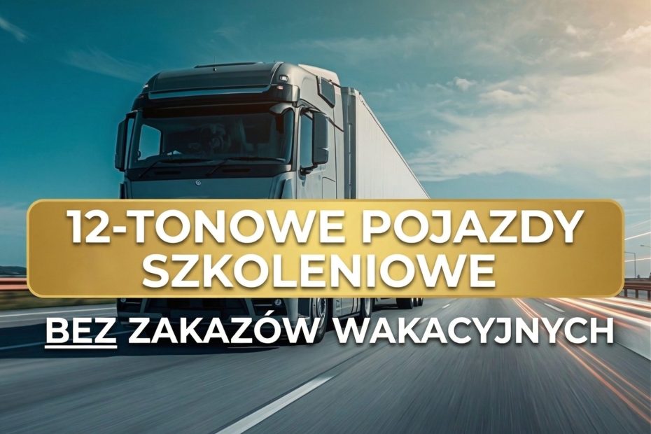 wyłączenie 12‑tonowych pojazdów szkoleniowych z zakazów wakacyjnych