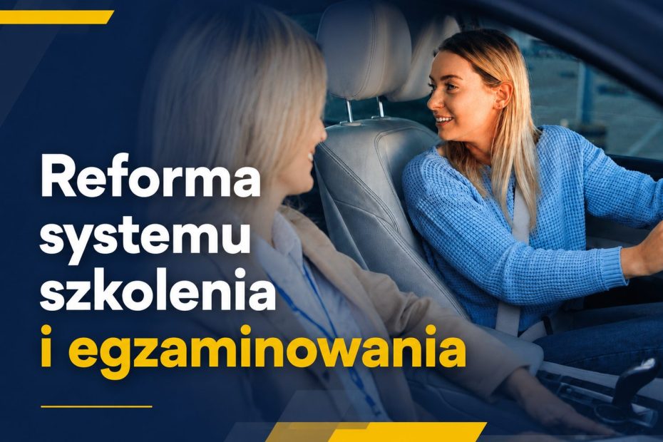 reforma systemu szkolenia i egzaminowania kandydatów na kierowców